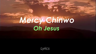 Mercy Chinwo - Oh Jesus  (Lyrics Video)