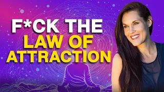 F*ck The Law of Attraction - Teal Swan -