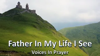 Father In My Life I See - Voices In Prayer - With lyrics