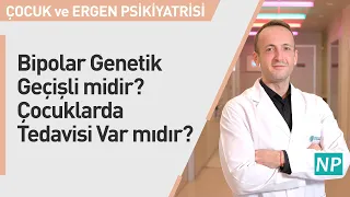 Bipolar Genetik Geçişli midir? Çocuklarda Tedavisi Var mıdır?