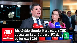 Absolvido, Sergio Moro elogia TSE e foca em tirar Lula e o PT do poder em 2026