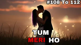 Tum meri ho episode 108, 109, 110, 111 and 112