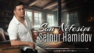 Selnur Hamidov - Son Nefesim ( Yeni Music 2024)