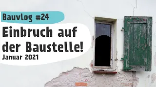 Einbruch auf der Baustelle! - Bauvlog 24 - Januar 2021