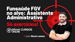Funsaúde FGV no alvo: Assistente Administrativo - Só exercícios! com prof. Heron Lemos