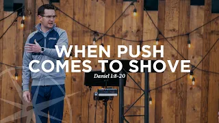 When Push Comes to Shove (Daniel 1:8-20) | Pastor PJ Berner