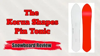 The Korua Shapes Pin Tonic Snowboard Review