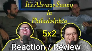 It's Always Sunny 5x2 Reaction/Review