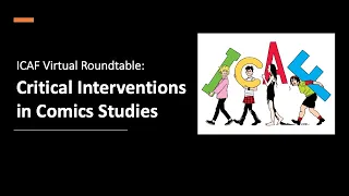 ICAF Roundtable: Critical Interventions in Comics Studies
