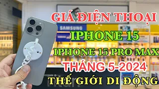 CẬP NHẬT GIÁ IPHONE 15 & IPHONE 15 PRO MAX THÁNG 5-2024 TẠI THẾ GIỚI DI ĐỘNG