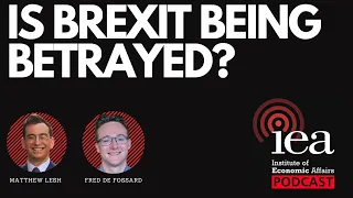 Is Brexit Being Betrayed? | IEA Podcast