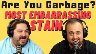 Are You Garbage Comedy Podcast: Most Embarrassing Stain w/ Kippy & Foley