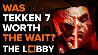 Was Tekken 7 Worth The Wait? - The Lobby