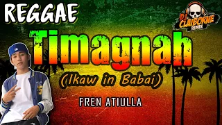 TIMAGNAH (Reggae Version) | Fren Atiulla ✘ DJ Claiborne Remix