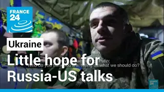 On Ukraine's frontline, little hope for Russia-US diplomacy • FRANCE 24 English