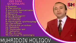 MUHRIDDIN HOLIQOV   ENG SARA QO'SHIQLARI