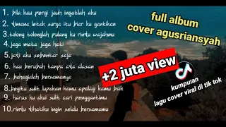 FULL ALBUM COVER AGUSRIANSYAH (kumpulan cover agusriansyah viral tik tok)