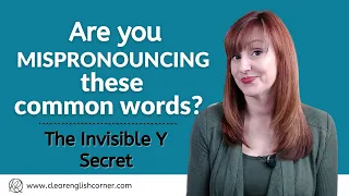 Common Mispronounced Words: The Invisible Y Secret