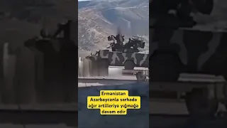 Ermənistan Azərbaycanla sərhədə ağır artilleriya yığmağa davam edir.