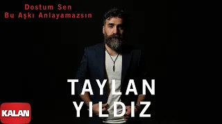 Taylan Yıldız - Dostum Sen Bu Aşkı Anlayamazsın [ Jan u Tham © 2020 Kalan Müzik ]