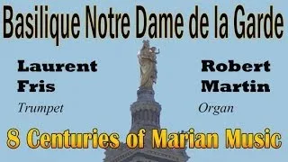 Laurent Fris, Robert Martin - Basilique Notre Dame de la Garde, orgue et trompette
