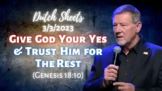 Dutch Sheets: Give God Your Yes and Trust Him for the Rest (Genesis 18:10)