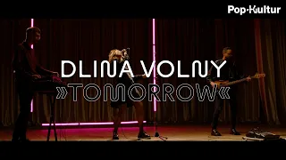 Dlina Volny: »Tomorrow« | Pop-Kultur 2021