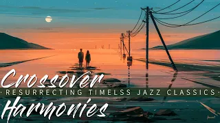 Crossover Harmonies : Resurrecting Timeless Jazz Classics || Love Ballads