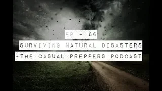 Surviving Natural Disasters - Ep 66 - The Casual Preppers Podcast