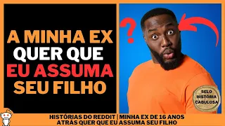 MINHA EX DE 16 ANOS ATRÁS QUER QUE EU ASSUMA SEU FILHO | Histórias do Reddit