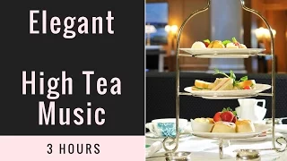 High Tea, High Tea Party with High Tea Music: Best 3 hours of High Tea Music