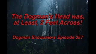 The Dogman’s Head was, at Least, 2 Feet Across! (Dogman Encounters Episode 357)