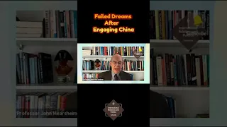 Failed Dreams After Engaging China, John Mearsheimer #internationalrelations