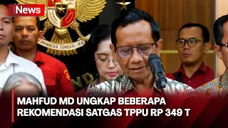Mahfud MD Beberkan Beberapa Rekomendasi Satgas TPPU Rp349 Triliun