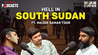 Hell In South Sudan Ft. Major Samar Toor | In Our Defence Ep 51