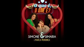 Simone & Simaria - O Que É, O Que É? Ft. Marília Mendonça (áudio)