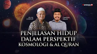 Penjelasan Hidup Dalam Perspektif Kosmologi & Al Quran - Buya Syakur Dan Candra Malik