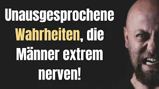 7 unausgesprochene Wahrheiten, die Männer extrem nerven!