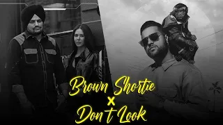BROWN SHORTIE X DON'T LOOK | Sidhu Moose Wala X Karan Aujla