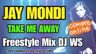 Jay Mondi - Take me Away (Freestyle Mix DJ WS)