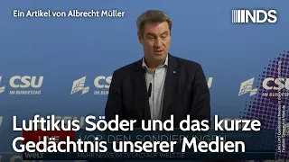 Luftikus Söder und das kurze Gedächtnis unserer Medien | Albrecht Müller | NDS-Podcast