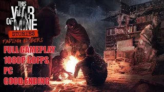 THIS WAR OF MINE - FADING EMBERS | GOOD ENDING | FULL GAMEPLAY | WALKTHROUGH | NO COMMENTARY