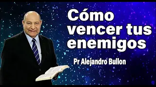 Cómo vencer tus enemigos - Pr Alejandro Bullon | sermones adventistas