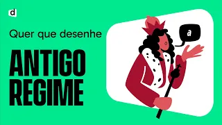 ANTIGO REGIME | HISTÓRIA | QUER QUE DESENHE