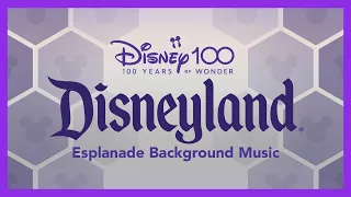 NEW Disney100 Esplanade Background Music - Disneyland