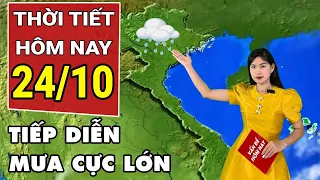 Dự báo thời tiết 24/10: Miền Trung tiếp diễn mưa lớn, nguy cơ lặp lại trận lũ kinh hoàng?