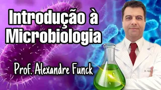 INTRODUÇÃO AO ESTUDO MICROBIOLÓGICO (MICROBIOLOGIA BÁSICA) - PROF. ALEXANDRE FUNCK
