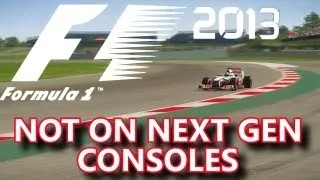 F1 2013 Game - Not On Next Gen Consoles