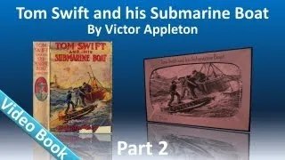 Part 2 - Tom Swift and His Submarine Boat Audiobook by Victor Appleton (Chs 13-25)