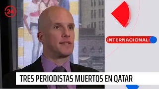 Confirmaron la muerte de 3 periodistas en Qatar | 24 Horas TVN Chile